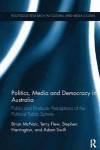 Politics, Media and Democracy in Australia: Public and Producer Perceptions of the Political Public Sphere (Routledge Research in Cultural and Media Studies)
