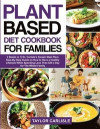 Plant Based Diet Cookbook for Families: 2 Books in 1- Dr. Carlisle's Smash Meal Plan- Step-By-Step Guide on How to Have a Healthy Lifestyle While Spen