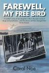 Farewell, My Free Bird: A Mother's Story Of Her Daughter's Life In The Dark World Of Drugs And Prostitution. . . And The Phone Call That Changed Their Family Forever