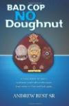 Bad Cop - No Doughnut: A young Marine becomes a small town police officer who moves from rookie to Chief and back again