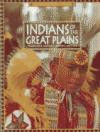 Indians of the Great Plains: Traditions, History, Legends, and Life (Native Americans)