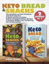 Keto Bread and Snacks: The Complete Low-Carb Cookbook with Best Collection of Quick and Easy to Follow, Delicious Ketogenic Bakery Recipes to
