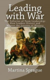 Leading with War: The Fallacies of Team Leadership: How Leaders Distort and Misuse the Lessons of History