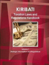 Kiribati Taxation Laws &; Regulations Handbook Volume 1 Strategic Information and Regulations