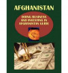 Doing Business and Investing in Afghanistan Guide
