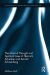 The Musical Thought and Spiritual Lives of Heinrich Schenker and Arnold Schoenberg (Ashgate Studies in Theory and Analysis of Music After 1900)