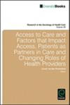 Access to Care and Factors That Impact Access, Patients as Partners in Care and Changing Roles of Health Providers (Research in the Sociology of Health Care)