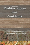 Mediterranean Diet Cookbook: The best guide delicious recipes Beans, rice and grains