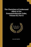 The Chartulary of Cockersand Abbey of the Premonstratensian Order, Volume III, Part II