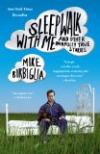 Sleepwalk with Me: and Other Painfully True Stories