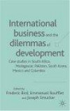 International Business and the Dilemmas of Development: Case Studies in South Africa, Madagascar, Pakistan, South Korea, Mexico, and Columbia