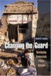 Changing the Guard: Developing Democratic Police Abroad (Studies in Crime and Public Policy) (Studies in Crime and Public Policy)