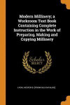 Modern Millinery; A Workroom Text Book Containing Complete Instruction In The Work Of Preparing, Making And Copying Millinery