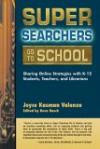 Super Searchers Go to School : Sharing Online Strategies with K-12 Students, Teachers, and Librarians (Super Searchers series)