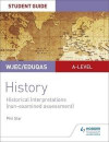 WJEC A-level History Student Guide Unit 5: Historical Interpretations (non-examination assessment)