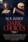 M. R. James' Dark Choices: Volume 3-A Selection of Fine Tales of the Strange and Supernatural Endorsed by the Master of the Genre; Including Two ... 'The Open Door, ' Nine Short Stories, a