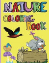 Nature Coloring Book: Amazing Animals, Birds, Plants and Wildlife for boys and girls - The Beauties of Nature - Coloring Flowers, Birds, But