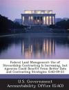 Federal Land Management: Use of Stewardship Contracting Is Increasing, But Agencies Could Benefit from Better Data and Contracting Strategies: