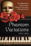 Phantom Variations: The Adaptations of Gaston Leroux's Phantom of the Opera, 1925 to the Present