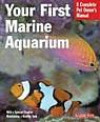 Your First Marine Aquarium (Complete Pet Owner's Manual)