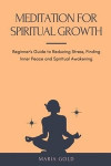 Meditation for Spiritual Growth: Beginner's Guide to Reducing Stress, Finding Inner Peace and Spiritual Awakening