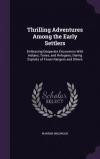 Thrilling Adventures Among the Early Settlers: Embracing Desperate Encounters with Indians, Tories, and Refugees; Daring Exploits of Texan Rangers and Others