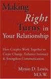 Making Right Turns in Your Relationship : How Couples Work Together to Create Change, Enhance Intimacy & Strengthen Communication