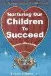 Nurturing Our Children to Succeed: A Guide for Helping Parents and Teachers Understand and Address the Emotional and Academic Challenges Facing Our Early Childhood Students