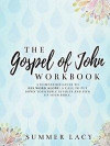 The Gospel of John Workbook A Companion Guide to His Word Alone: A call to put down your Bible studies and pick up your Bible