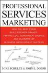 Professional Services Marketing: How the Best Firms Build Premier Brands, Thriving Lead Generation Engines, and Cultures of Business Development Success