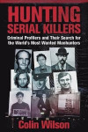 Hunting Serial Killers: Criminal Profilers and Their Search for the World's Most Wanted Manhunters