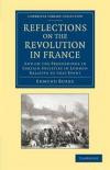 Reflections on the Revolution in France: And on the Proceedings in Certain Societies in London Relative to that Event (Cambridge Library Collection - British & Irish History, 17th & 18th Centuries)