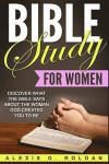 Bible Study for Women: Discover What The Bible Says About The Woman God Created You To Be