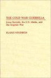 The Cold War Guerrilla : Jonas Savimbi, the U.S. Media and the Angolan War (Contributions to the Study of Mass Media and Communications)
