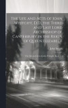 The Life and Acts of John Whitgift, D.D., the Third and Last Lord Archbishop of Canterbury in the Reign of Queen Elizabeth