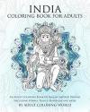India Coloring Book For Adults: An Adult Coloring Book Of Indian inspired Designs Including Henna, Paisley, Mandalas and more: Volume 1 (Travel Coloring Books)