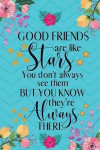 Good Friends Are Like Stars You Don't Always See Them But You Know They're Always There: Good Friends Gifts - Notebook/Journal/Diary Gift for Women, B