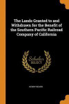 Lands Granted To And Withdrawn For The Benefit Of The Southern Pacific Railroad Company Of California