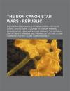 The Non-Canon Star Wars - Republic: 212th Attack Battalion, 21st Nova Corps, 41st Elite Corps, 501st Legion, Academy of Carida, Admiral Screed, Bevel
