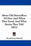 About Old Storytellers: Of How And When They Lived, And What Stories They Told (1877)