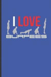 I Love Burpees: For Training Log and Diary Journal for Gym Lover (6x9) Lined Notebook to Write in
