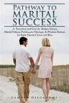 Pathway to Marital Success: A Prevention and Cure for Broken Homes, Marital Failures, Problematic Marriages & Wisdom Buttons for Right Marital Choice and Bliss