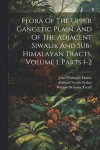 Flora Of The Upper Gangetic Plain, And Of The Adjacent Siwalik And Sub-himalayan Tracts, Volume 1, Parts 1-2