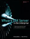 VMware ESX Server in the Enterprise: Planning and Securing Virtualization Servers