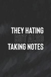 They Hating But Also Taking Notes: Daily Success, Motivation and Everyday Inspiration For Your Best Year Ever, 365 days to more Happiness Motivational