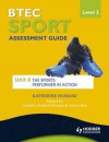 BTEC First Sport Level 2 Assessment Guide: Unit 4 the Sports Performer in Action