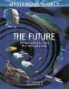 The Future: Investigations into the Unknown (Mysterious World)