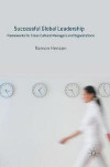 Successful Global Leadership: Frameworks for Cross-Cultural Managers and Organizations