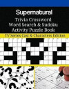 Supernatural Trivia Crossword Word Search & Sudoku Activity Puzzle Book: TV Series Cast & Characters Edition