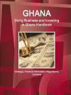 Ghana: Doing Business and Investing in Ghana Handbook: Strategic, Practical Information, Regulations, Contacts (World Business and Investment Library)